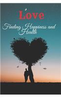 Love Finding Happiness and Health: : Motivational Notebook, Journal, Diary (110 Pages, Blank, 6 x 9) Professionally Designed