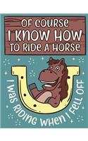 Of Course I Know How To Ride A Horse I Was Riding When I Fell Off