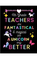 4th Grade Teacher appreciation gifts: 4th Grade Teachers Are Fantastical & Magical Like A Unicorn Only Better: Great for Teacher Appreciation/Thank You/Retirement/Year End Gift