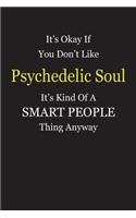 It's Okay If You Don't Like Psychedelic Soul It's Kind Of A Smart People Thing Anyway: Blank Lined Notebook Journal Gift Idea
