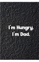 I'm Hungry. I'm Dad.