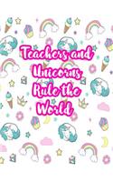 Teachers and Unicorns Rule the World: Cute Lined Journal Notebook Lesson Planner and Grade Book with Funny Quote and Unicorn Cover - Perfect for Teacher Appreciation Gifts, End of the Ye