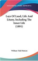 Lays Of Laud, Life And Litany, Including The Inner Life (1891)