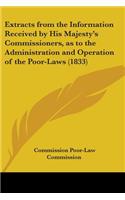 Extracts From The Information Received By His Majesty's Commissioners, As To The Administration And Operation Of The Poor-Laws (1833): (English)