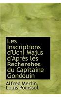 Les Inscriptions D'Uchi Majus D'Apr?'s Les Recherehes Du Capitaine Gondouin