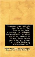 Prose Works of the Right REV. Father in God, Thomas Ken, D.D., Sometime Lord Bishop of Bath and Well