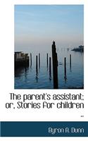 The Parent's Assistant; Or, Stories for Children ..