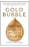 Gold Bubble: Profiting From Gold's Impending Collapse