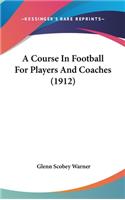 Course In Football For Players And Coaches (1912)