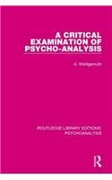 Critical Examination of Psycho-Analysis