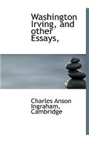 Washington Irving, and Other Essays,