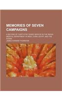 Memories of Seven Campaigns; A Record of Thirty-Five Years' Service in the Indian Medical Department in India, China, Egypt, and the Sudan