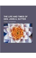 The Life and Times of Gen. John A. Sutter