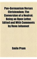 Pan-Germanism Versus Christendom; The Conversion of a Neutral; Being an Open Letter. Edited and with Comments by Rene Johannet