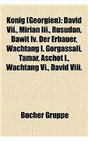 Knig (Georgien): David VII., Mirian III., Rusudan, Dawit IV. Der Erbauer, Wachtang I. Gorgassali, Tamar, Aschot I., Wachtang VI., David