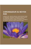 Chroniqueur Du Moyen Age: Orderic Vital, Jean de Joinville, Jean Froissart, Bede Le Venerable, Jordanes, Christine de Pisan, Philippe de Commyne(French)