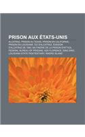 Prison Aux Etats-Unis: Alcatraz, Prison Au Texas, Prison En Californie, Prison En Louisiane, Ile D'Alcatraz, Evasion D'Alcatraz de 1962(French)