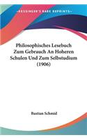 Philosophisches Lesebuch Zum Gebrauch An Hoheren Schulen Und Zum Selbstudium (1906)