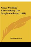 Claus Und Die Entwicklung Der Scyphomedusen (1891): (German)