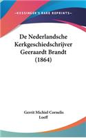 de Nederlandsche Kerkgeschiedschrijver Geeraardt Brandt (1864)