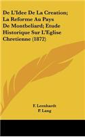 de L'Idee de La Creation; La Reforme Au Pays de Montbeliard; Etude Historique Sur L'Eglise Chretienne (1872)