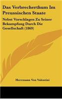 Verbrecherthum Im Preussischen Staate: Nebst Vorschlagen Zu Seiner Bekampfung Durch Die Gesellschaft (1869)