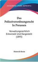 Das Polizeiverordnungsrecht in Preussen: Verwaltungsrechtlich Entwickelt Und Dargestellt (1895)