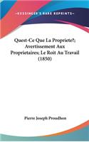 Quest-Ce Que La Propriete?; Avertissement Aux Proprietaires; Le Roit Au Travail (1850)