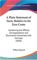 A Plain Statement of Facts, Relative to Sir Eyre Coote