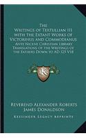 The Writings of Tertullian III with the Extant Works of Victorinus and Commodianus: Ante Nicene Christian Library Translations of the Writings of the Fathers Down to AD 325 V18(English)