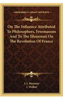 On the Influence Attributed to Philosophers, Freemasons and to the Illuminati on the Revolution of France