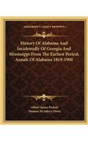 History Of Alabama And Incidentally Of Georgia And Mississippi From The Earliest Period; Annals Of Alabama 1819-1900