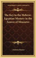 Key to the Hebrew-Egyptian Mystery in the Source of Measures