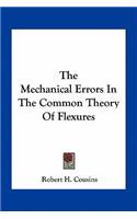 The Mechanical Errors in the Common Theory of Flexures