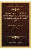 Historic Aspects of the a Priori Argument Concerning the Beihistoric Aspects of the a Priori Argument Concerning the Being and Attributes of God Ng and Attributes of God