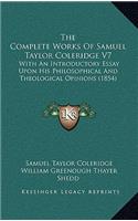 The Complete Works of Samuel Taylor Coleridge V7: With an Introductory Essay Upon His Philosophical and Theological Opinions (1854)