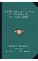 Elementary Course in the Integral Calculus (1898)
