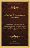 A New Text Of The Apocalypse From Spain: Extracted And Translated From The Morgan Manuscript Of The Eighth Century Commentary Of The Spanish Presbyter Beatus (1915)(English)
