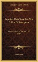 Imperfect Hints Towards A New Edition Of Shakespeare