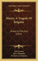 Martyr, A Tragedy Of Belguim