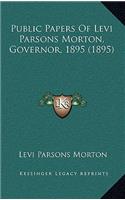 Public Papers Of Levi Parsons Morton, Governor, 1895 (1895)