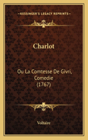 Charlot: Ou La Comtesse De Givri, Comedie (1767)