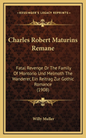 Charles Robert Maturins Remane: Fatal Revenge Or The Family Of Montorio Und Melmoth The Wanderer, Ein Reitrag Zur Gothic Romance (1908)