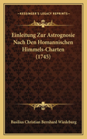 Einleitung Zur Astrognosie Nach Den Homannischen Himmels-Charten (1745)