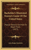 Bachelder's Illustrated Tourist's Guide Of The United States