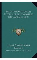 Meditations Sur Les Epitres Et Les Evangiles Du Careme (1865)