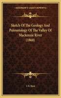 Sketch Of The Geology And Paleontology Of The Valley Of Mackenzie River (1868)