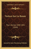 Notices Sur La Russie: Pour L'Annee 1840-1841 (1840)(French)