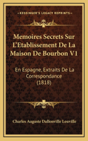 Memoires Secrets Sur L'Etablissement de La Maison de Bourbon V1