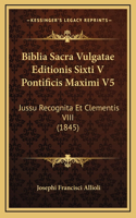 Biblia Sacra Vulgatae Editionis Sixti V Pontificis Maximi V5: Jussu Recognita Et Clementis VIII (1845)